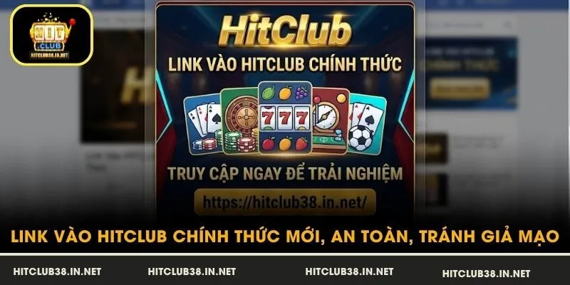 Link Vào HitClub Chính Thức Mới, An Toàn, Tránh Giả Mạo