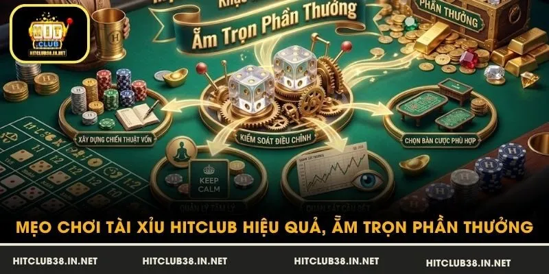 Mẹo Chơi Tài Xỉu HitClub Hiệu Quả, Ẵm Trọn Phần Thưởng